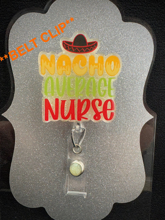 Nacho Average Nurse Badge Reel, Funny Nurse or Office Staff Gift, BELT CLIP