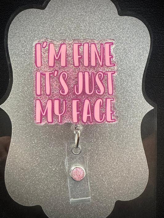 I'm Fine It's Just My Face Badge Reel, Funny Nurse or Office Staff Gift, Retractable Alligator Clip