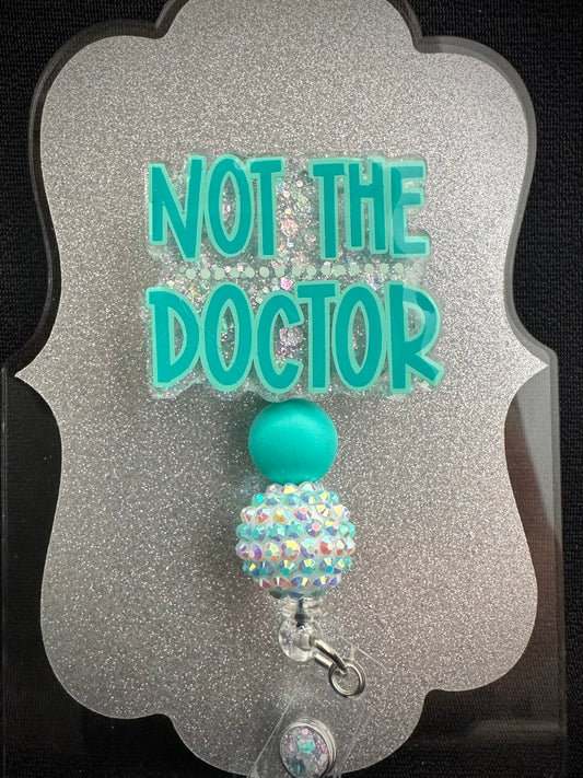 Not the Doctor Badge Reel, Funny Nurse, CNA or Office Staff Gift, Retractable Alligator Clip