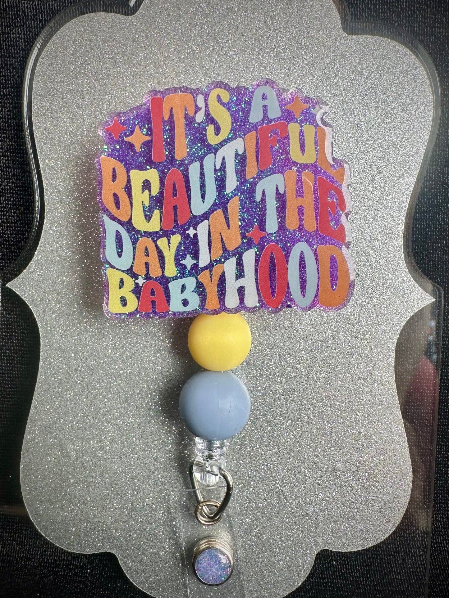 Beautiful Day in the Babyhood Badge Reel with beads, Funny OB Nurse or Office Staff Gift, Retractable Alligator Clip