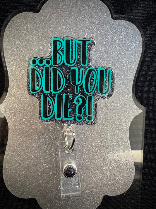 But Did You Die Badge Reel, Funny Nurse or Office Staff Gift, Retractable Alligator Clip