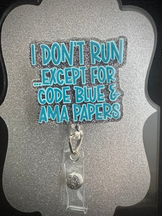 I Don't Run Except For Code Blue or AMA Papers Badge Reel, Funny Nurse, ED or Office Staff Gift, Retractable Alligator Clip