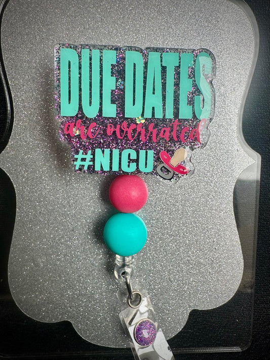 NICU Due Dates Are Overrated Badge Reel with beads, Cute Nurse, NICU or Office Staff Gift, Retractable Alligator Clip